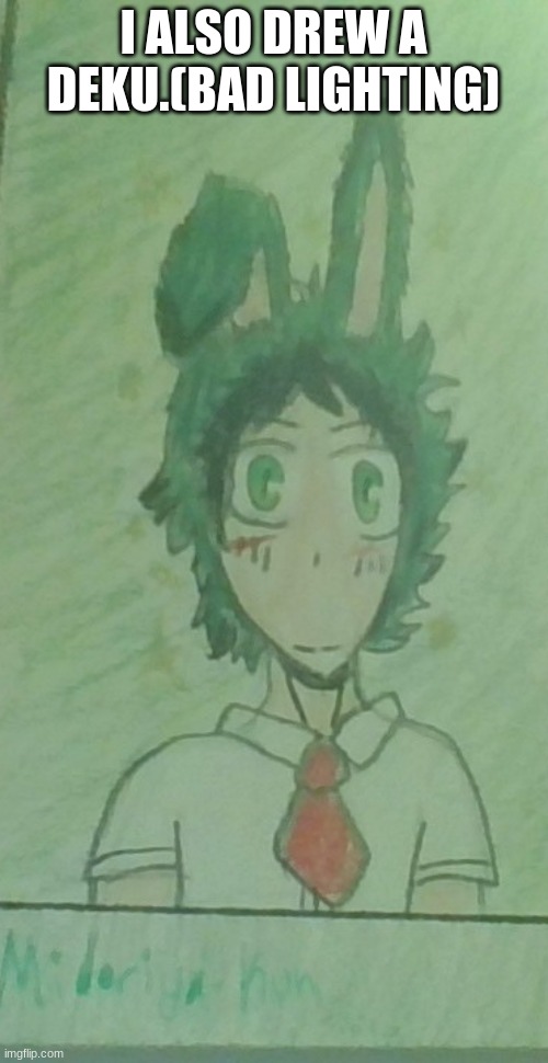 I ALSO DREW A DEKU.(BAD LIGHTING) | made w/ Imgflip meme maker