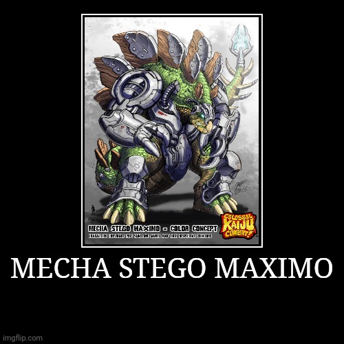 Mecha Stego Maximo | image tagged in demotivationals,colossal kaiju combat | made w/ Imgflip demotivational maker