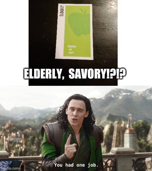 Excuse me apples to apples | ELDERLY,  SAVORY!?!? | image tagged in you had one job just the one | made w/ Imgflip meme maker