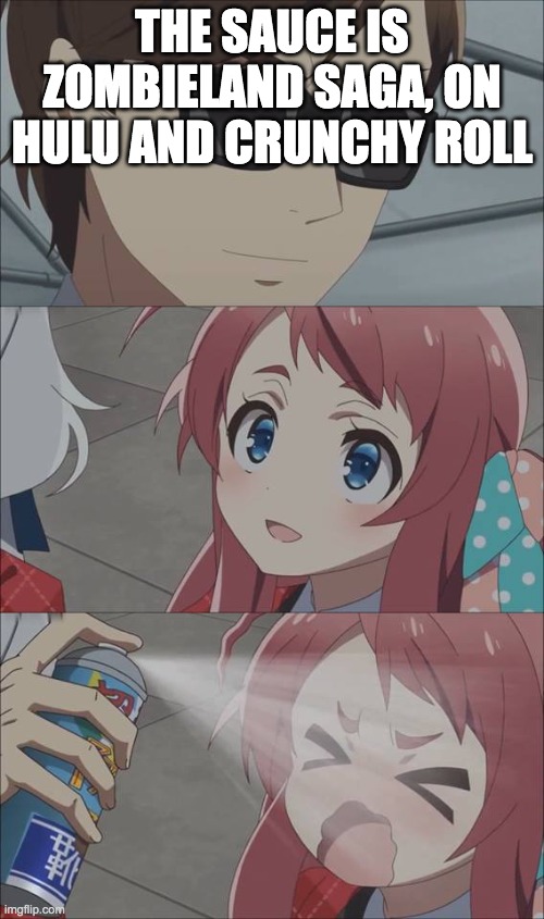 im starting to give out sauce for stuff. what yall want?! | THE SAUCE IS ZOMBIELAND SAGA, ON HULU AND CRUNCHY ROLL | image tagged in anime spray,sauce,anime | made w/ Imgflip meme maker