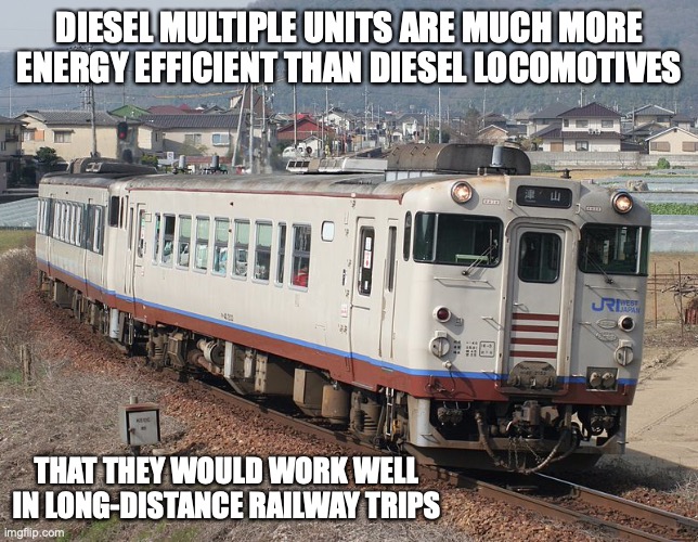 JR Diesel Multiple Unit | DIESEL MULTIPLE UNITS ARE MUCH MORE ENERGY EFFICIENT THAN DIESEL LOCOMOTIVES; THAT THEY WOULD WORK WELL IN LONG-DISTANCE RAILWAY TRIPS | image tagged in trains,memes,public transport | made w/ Imgflip meme maker