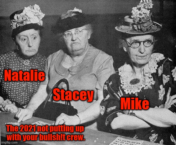 The 2021 no BS Crew | Natalie; Stacey; Mike; The 2021 not putting up
 with your bullsh!t crew. | image tagged in work | made w/ Imgflip meme maker