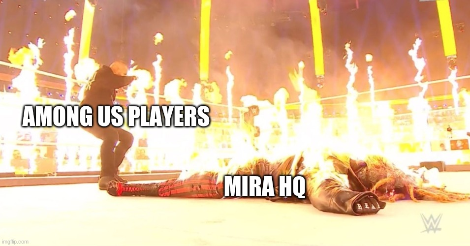 New template | AMONG US PLAYERS; MIRA HQ | image tagged in fiend on fire,among us | made w/ Imgflip meme maker
