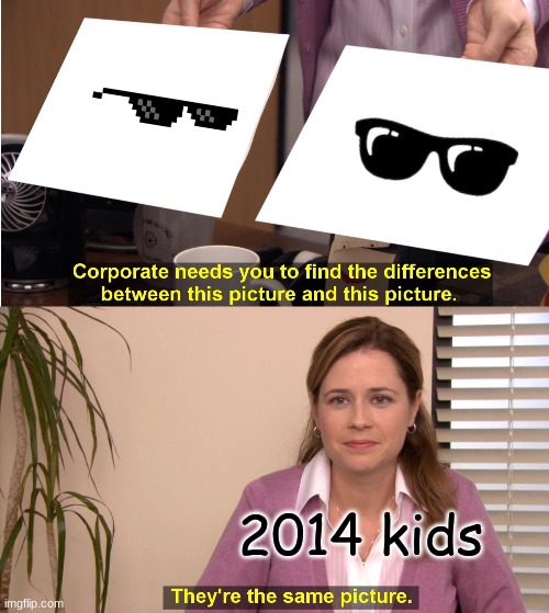 They're The Same Picture Meme | 2014 kids | image tagged in memes,they're the same picture | made w/ Imgflip meme maker