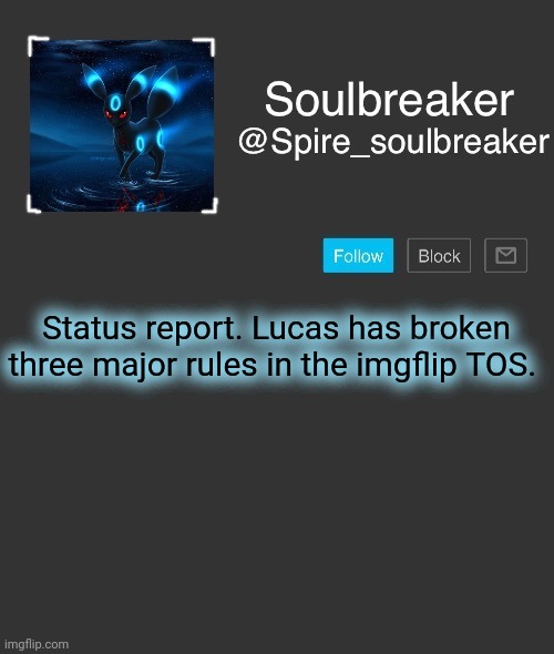 I couldn't sleep. I'm back. | Status report. Lucas has broken three major rules in the imgflip TOS. | image tagged in spire | made w/ Imgflip meme maker