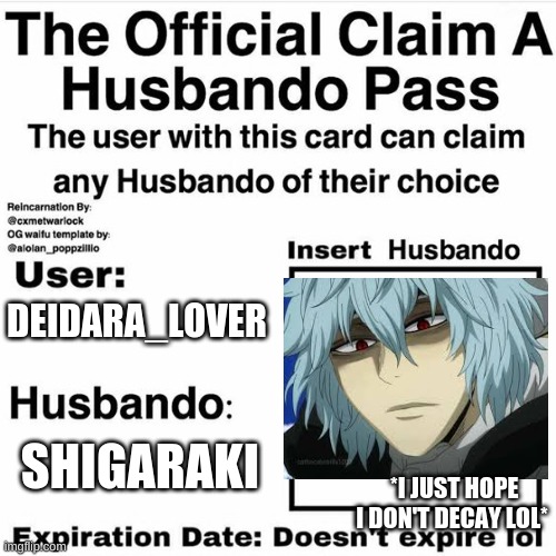 Shigaraki 100% | DEIDARA_LOVER; SHIGARAKI; *I JUST HOPE I DON'T DECAY LOL* | image tagged in claim your husbando,anime,my hero academia | made w/ Imgflip meme maker