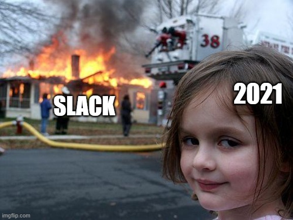 Slack entering 2021 | 2021; SLACK | image tagged in memes,disaster girl | made w/ Imgflip meme maker