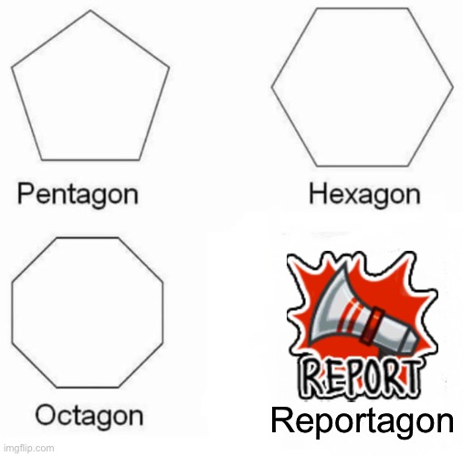 When you see a ded body... | Reportagon | image tagged in memes,pentagon hexagon octagon | made w/ Imgflip meme maker
