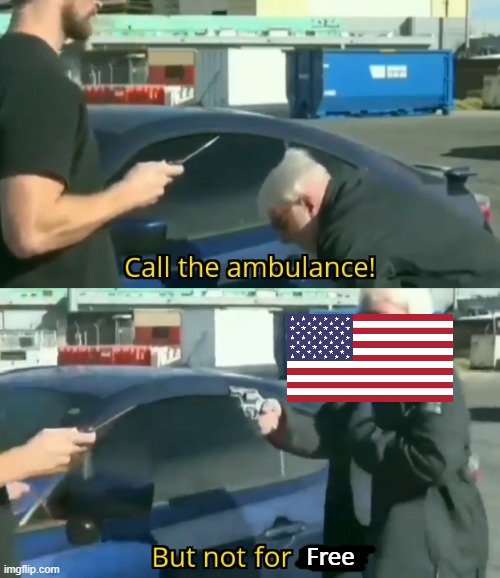 But not for free | Free | image tagged in call an ambulance but not for me | made w/ Imgflip meme maker