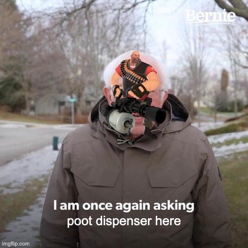 Bernie I Am Once Again Asking For Your Support | poot dispenser here | image tagged in memes,bernie i am once again asking for your support | made w/ Imgflip meme maker