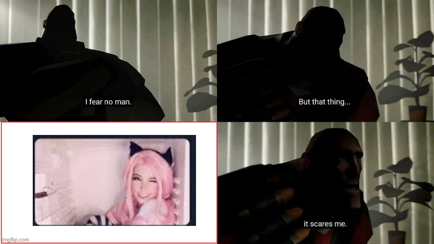 yes she does | image tagged in tf2 heavy i fear no man | made w/ Imgflip meme maker