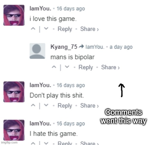 bipolar comment man | Comments went this way | image tagged in memes,comments,bipolar,gaming | made w/ Imgflip meme maker