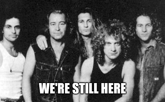 Foreigner | WE'RE STILL HERE | image tagged in foreigner | made w/ Imgflip meme maker