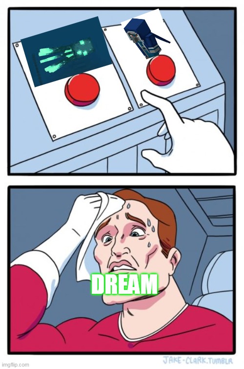 Two Buttons | DREAM | image tagged in memes,two buttons | made w/ Imgflip meme maker