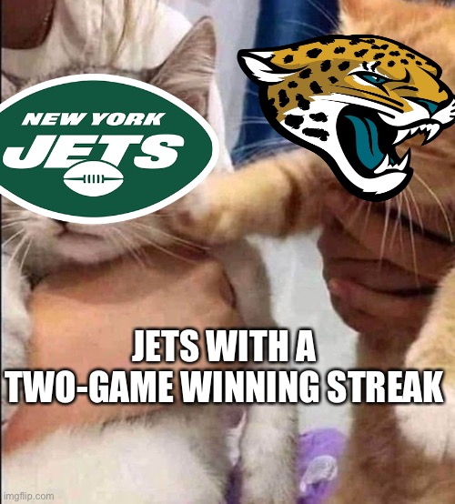 JETS WITH A TWO-GAME WINNING STREAK | made w/ Imgflip meme maker