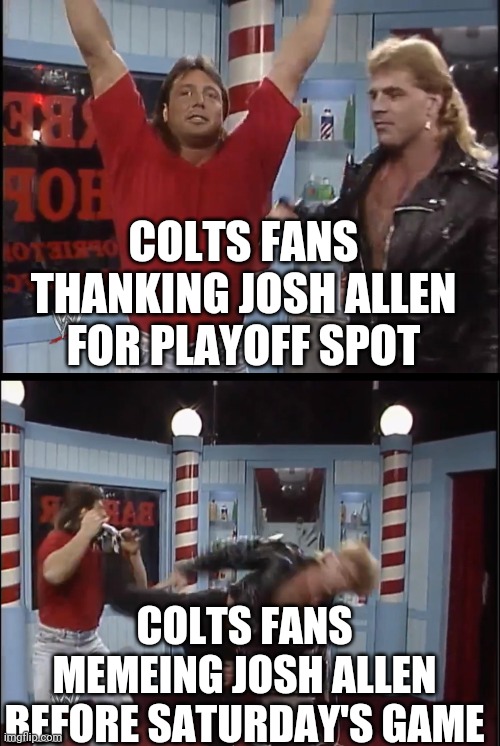 COLTS FANS THANKING JOSH ALLEN FOR PLAYOFF SPOT; COLTS FANS MEMEING JOSH ALLEN BEFORE SATURDAY'S GAME | image tagged in Colts | made w/ Imgflip meme maker