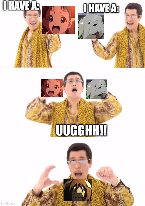 Papp ? | I HAVE A:; I HAVE A:; UUGGHH!! | image tagged in memes,ppap,fma | made w/ Imgflip meme maker