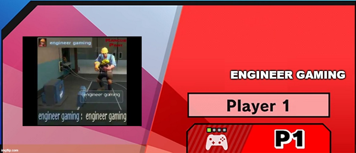 engineer gaming for smash | ENGINEER GAMING | image tagged in character select smash | made w/ Imgflip meme maker