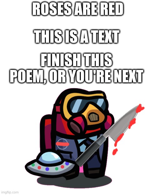 Among us Red_Official | ROSES ARE RED; THIS IS A TEXT; FINISH THIS POEM, OR YOU'RE NEXT | image tagged in among us red_official | made w/ Imgflip meme maker
