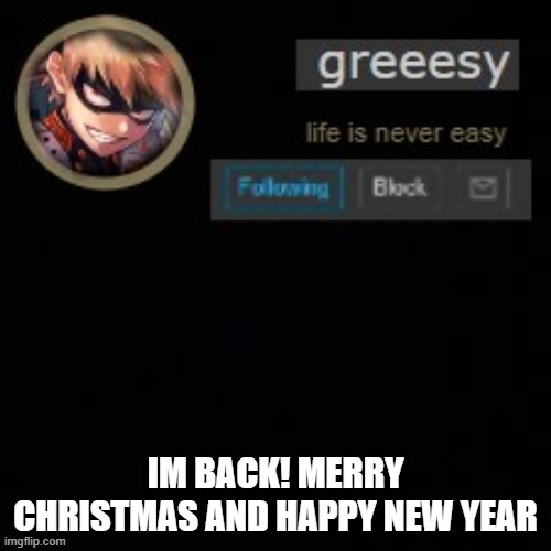 2021 | IM BACK! MERRY CHRISTMAS AND HAPPY NEW YEAR | image tagged in greesy announcement template | made w/ Imgflip meme maker