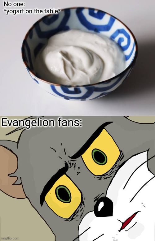 Yogart is (not) yogart | No one:
*yogart on the table*; Evangelion fans: | image tagged in neon genesis evangelion,evangelion,rebuild of evangelion,anime,memes,anime meme | made w/ Imgflip meme maker