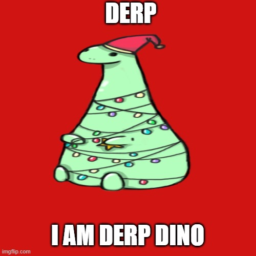 DERP; I AM DERP DINO | image tagged in free | made w/ Imgflip meme maker