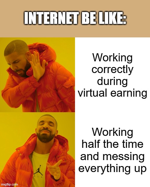 My internet be like: | INTERNET BE LIKE:; Working correctly during virtual earning; Working half the time and messing everything up | image tagged in memes,drake hotline bling | made w/ Imgflip meme maker