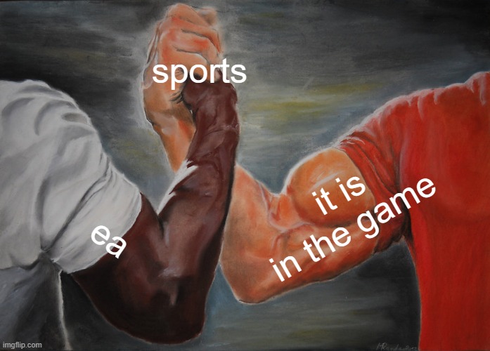 ea | sports; it is in the game; ea | image tagged in memes,epic handshake,money money | made w/ Imgflip meme maker