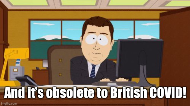 Aaaaand Its Gone Meme | And it’s obsolete to British COVID! | image tagged in memes,aaaaand its gone | made w/ Imgflip meme maker