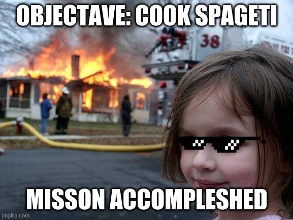 swedish spageti | OBJECTAVE: COOK SPAGETI; MISSON ACCOMPLESHED | image tagged in memes,disaster girl | made w/ Imgflip meme maker
