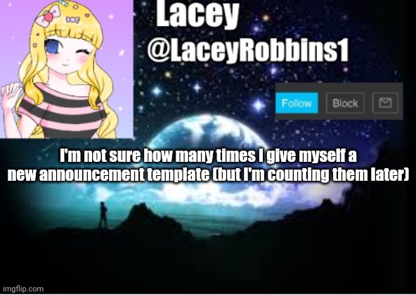 Lacey announcement template | I'm not sure how many times I give myself a new announcement template (but I'm counting them later) | image tagged in lacey announcement template | made w/ Imgflip meme maker