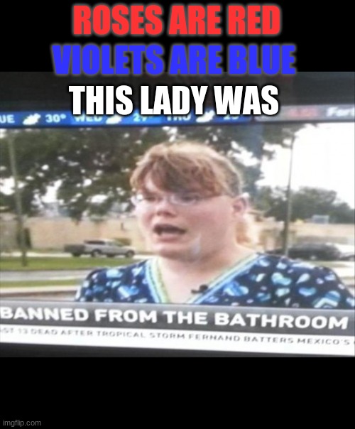 How!? |  ROSES ARE RED; VIOLETS ARE BLUE; THIS LADY WAS | image tagged in how,why_,when,where,who | made w/ Imgflip meme maker