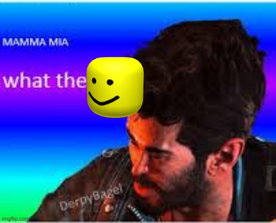 Mamma Mia what the fuck? | image tagged in mamma mia what the fuck | made w/ Imgflip meme maker