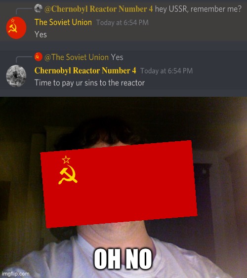 ”Oh No” - USSR | OH NO | image tagged in memes,oh no,chernobyl,discord,ussr,funny | made w/ Imgflip meme maker
