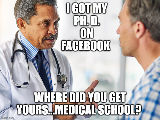 Facebook | I GOT MY 
PH. D. 
ON 
FACEBOOK; WHERE DID YOU GET YOURS...MEDICAL SCHOOL? | image tagged in facebook,covid-19,doctor,comment section | made w/ Imgflip meme maker