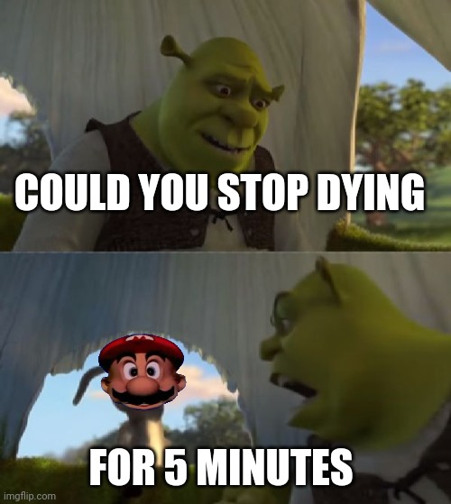 He needs to stop dying in every smash trailer | COULD YOU STOP DYING; FOR 5 MINUTES | image tagged in could you not ___ for 5 minutes,super smash bros | made w/ Imgflip meme maker
