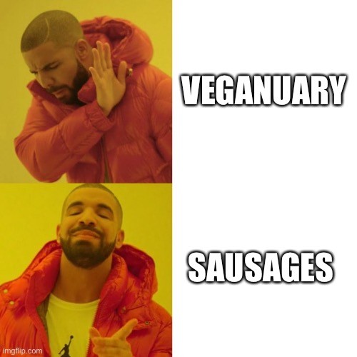 Veganuary | VEGANUARY; SAUSAGES | image tagged in drake blank | made w/ Imgflip meme maker