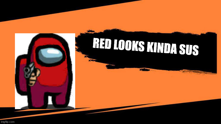 Seeming that among us is so popular now... | RED LOOKS KINDA SUS | image tagged in joins the battle | made w/ Imgflip meme maker