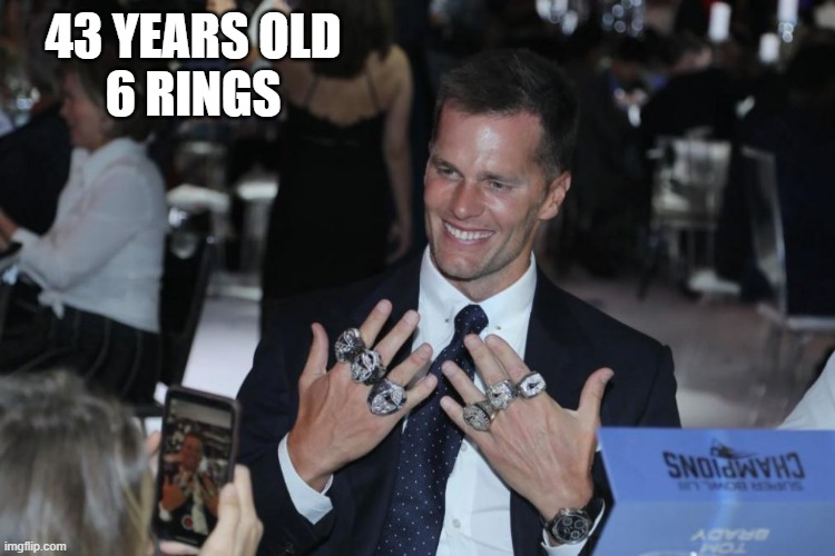 Tom Brady Rings | 43 YEARS OLD
6 RINGS | image tagged in tom brady,rings | made w/ Imgflip meme maker