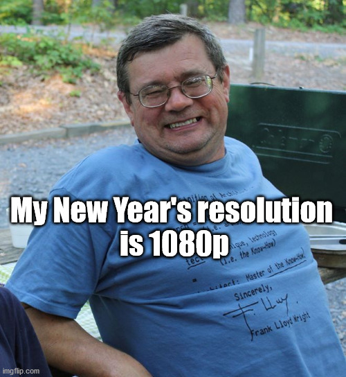 Dad's Resolution | My New Year's resolution 
is 1080p | image tagged in dad jokes,new years resolutions,new year | made w/ Imgflip meme maker