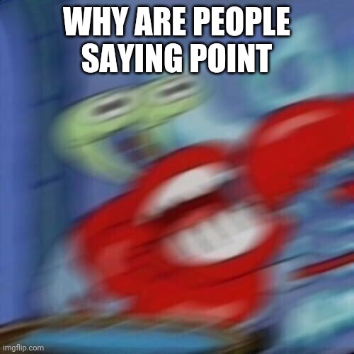 #ALLHAILCRABS (1 point) | WHY ARE PEOPLE SAYING POINT | image tagged in mr krabs blur | made w/ Imgflip meme maker
