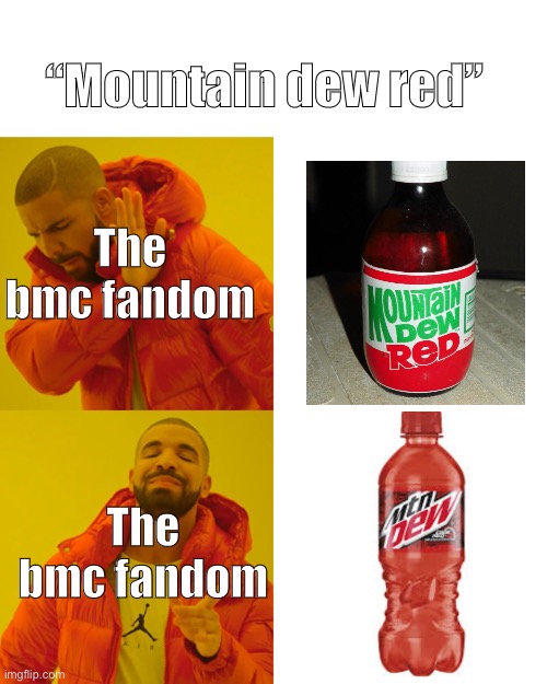 Drake Hotline Bling Meme | “Mountain dew red”; The bmc fandom; The bmc fandom | image tagged in memes,drake hotline bling | made w/ Imgflip meme maker