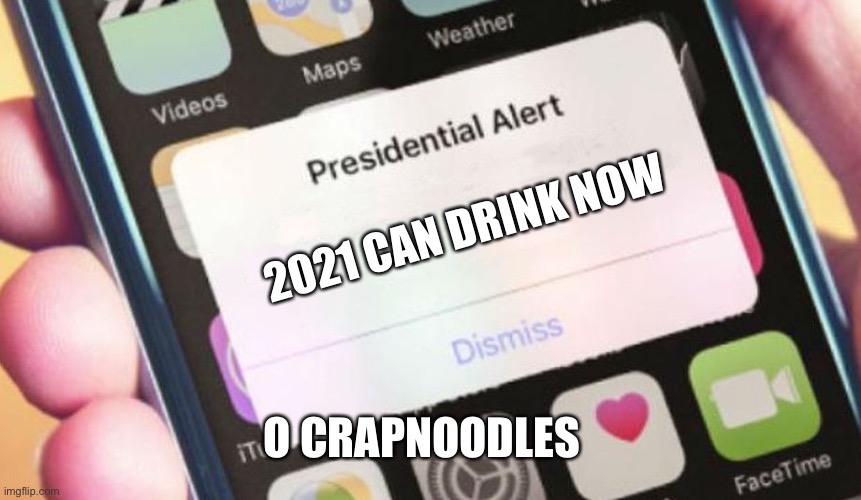 O crapnoodles | 2021 CAN DRINK NOW; O CRAPNOODLES | image tagged in presidential alert | made w/ Imgflip meme maker