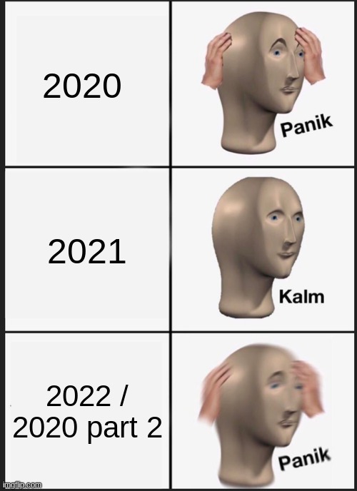 Panik Kalm Panik | 2020; 2021; 2022 / 2020 part 2 | image tagged in memes,panik kalm panik | made w/ Imgflip meme maker