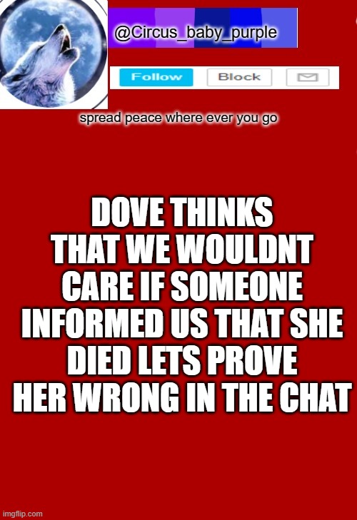 DOVE THINKS THAT WE WOULDNT CARE IF SOMEONE INFORMED US THAT SHE DIED LETS PROVE HER WRONG IN THE CHAT | made w/ Imgflip meme maker