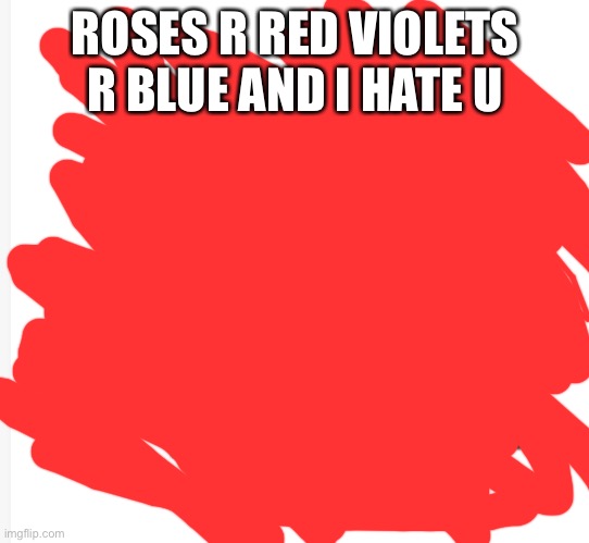 Kevin and bob | ROSES R RED VIOLETS R BLUE AND I HATE U | image tagged in kevin and bob | made w/ Imgflip meme maker