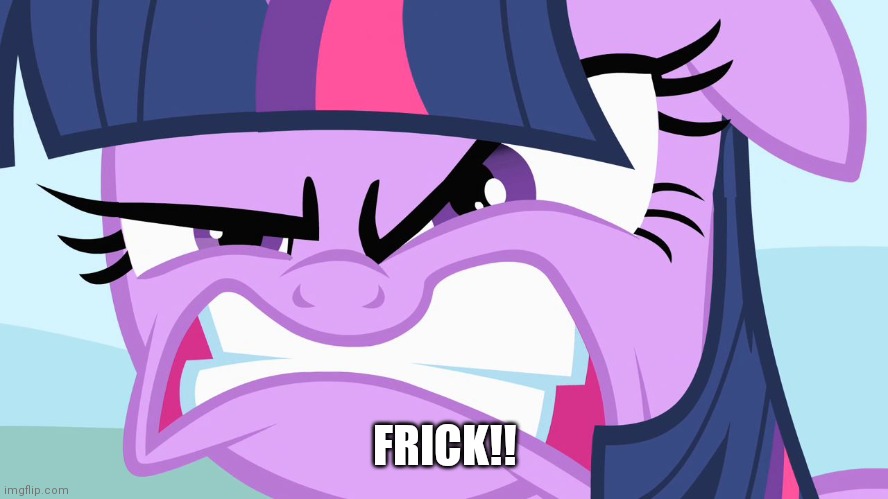 ANGRY Twilight | FRICK!! | image tagged in angry twilight | made w/ Imgflip meme maker