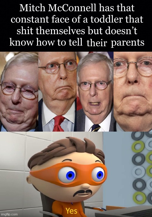 Mitch McConnel, more like b... | image tagged in yes,mitch mcconnell,funny | made w/ Imgflip meme maker