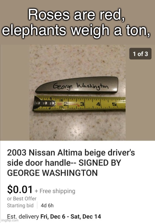 Seems like a good deal to me | Roses are red, elephants weigh a ton, | image tagged in fun,roses are red,george washington,ebay | made w/ Imgflip meme maker