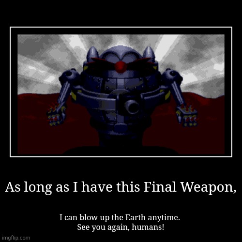 Sonic 3D Blast: Flickies Island Final Weapon | image tagged in funny,demotivationals | made w/ Imgflip demotivational maker